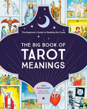 The Big Book of Tarot Meanings: The Beginner's Guide to Reading the Cards by Sam Magdaleno