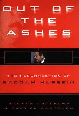 Out of the Ashes: The Resurrection of Saddam Hussein by Andrew Cockburn (4-Mar-1999) Hardcover by Andrew Cockburn, Andrew Cockburn