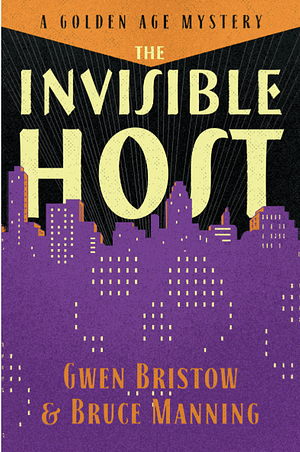 The Invisible Host: A Golden Age Mystery by Gwen Bristow, Bruce Manning