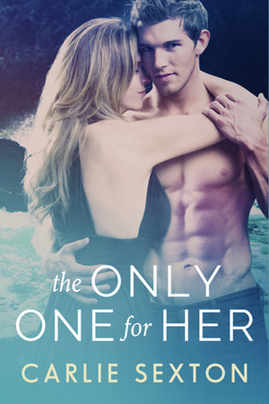 The Only One For Her by Carlie Sexton