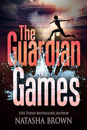 The Guardian Games by Natasha S. Brown, Natasha S. Brown