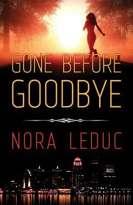 Gone Before Goodbye by Nora Leduc