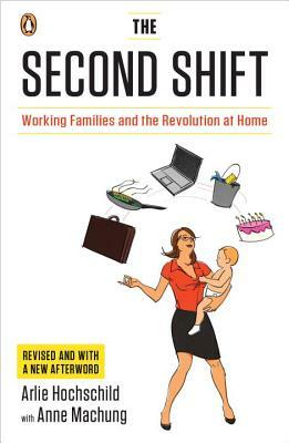 The Second Shift: Working Families and the Revolution at Home by Arlie Hochschild, Anne Machung