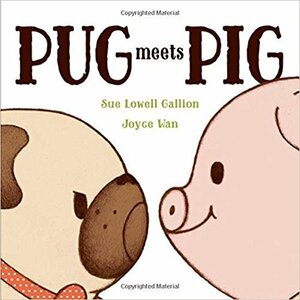 Pug Meets Pig by Sue Lowell Gallion