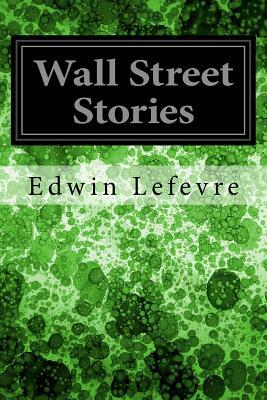 Wall Street Stories by Edwin Lefèvre