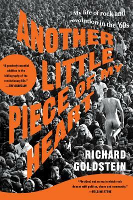 Another Little Piece of My Heart: My Life of Rock and Revolution in the '60s by Richard Goldstein