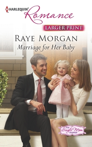 Marriage for Her Baby by Raye Morgan