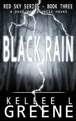 Black Rain - A Post-Apocalyptic Novel by Kellee L. Greene