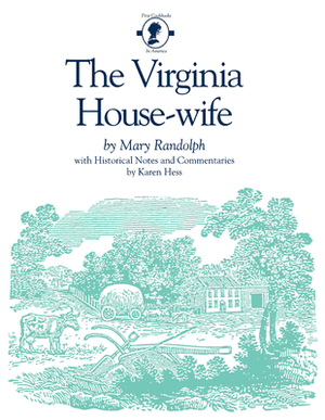 The Virginia House-Wife by Mary Randolph