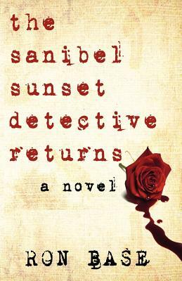 The Sanibel Sunset Detective Returns by Ron Base