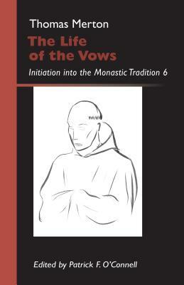 The Life of the Vows, Volume 30: Initiation Into the Monastic Tradition by Thomas Merton