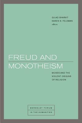 Freud and Monotheism: Moses and the Violent Origins of Religion by 