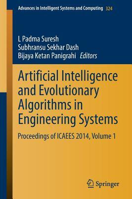 Artificial Intelligence and Evolutionary Algorithms in Engineering Systems: Proceedings of Icaees 2014, Volume 1 by 