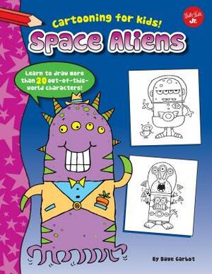 Space Aliens: Learn to Draw More Than 20 Out-Of-This-World Characters by Dave Garbot