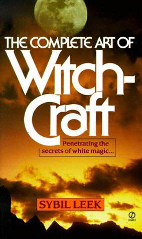 The Complete Art of Witchcraft: Penetrating the Secrets of White Magic by Sybil Leek