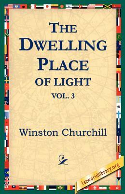 The Dwelling-Place of Light, Vol 3 by Winston Churchill