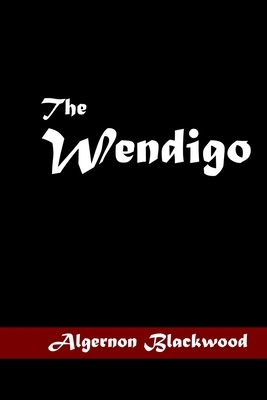 The Wendigo by Algernon Blackwood