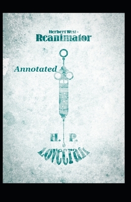 Herbert West Reanimator Annotated by H.P. Lovecraft