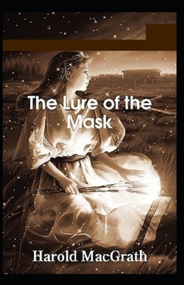 The Lure of the Mask Illustrated by Harold Macgrath