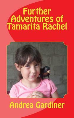 Further Adventures of Tamarita Rachel by Andrea Gardiner