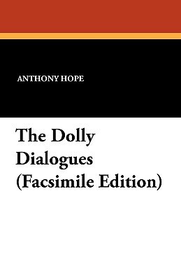 The Dolly Dialogues (Facsimile Edition) by Anthony Hope