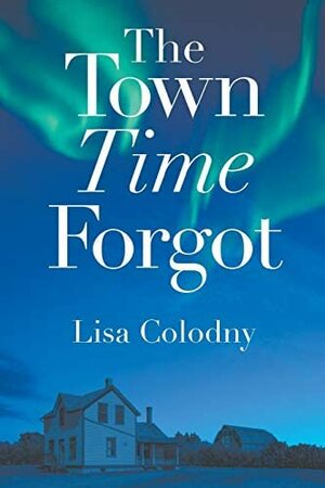 The Town Time Forgot by Lisa Colodny