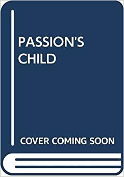 Passion's Child by Flora Hiller, Fiona Harrowe, Florence Hurd