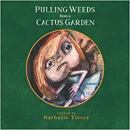 Pulling Weeds from a Cactus Garden by Nathalie Tierce