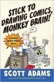 Stick to Drawing Comics, Monkey Brain! by Scott Adams