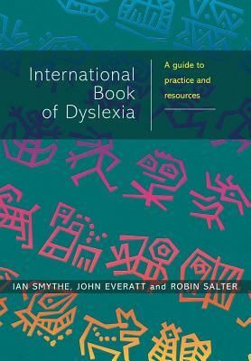 The International Book of Dyslexia: A Guide to Practice and Resources by Robin Salter, John Everatt, Ian Smythe
