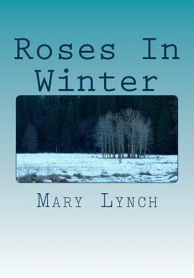 Roses In Winter: A Personal Journey Through Grief by Mary Lynch