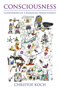 Consciousness: Confessions of a Romantic Reductionist by Christof Koch