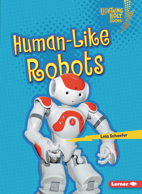 Human-Like Robots by Lola Schaefer