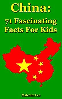 China: 71 Fascinating Facts For Kids by Malcolm Lee