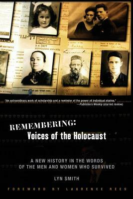 Remembering: Voices of the Holocaust: A New History in the Words of the Men and Women Who Survived by Lyn Smith