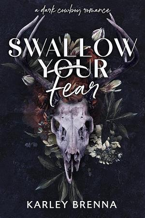 Swallow Your Fear by Karley Brenna