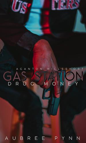 Gas Station Drug Money: A Ganton Hills Short by Aubreé Pynn