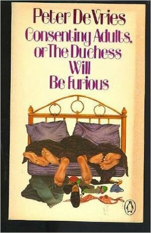 Consenting Adults: Or, The Duchess Will Be Furious by Peter De Vries