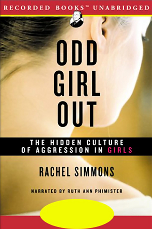 Odd Girl Out: The Hidden Culture of Aggression in Girls by Rachel Simmons