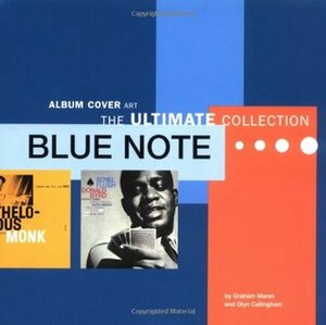 Blue Note: Album Cover Art - The Ultimate Collection by Glyn Callingham, Graham Marsh