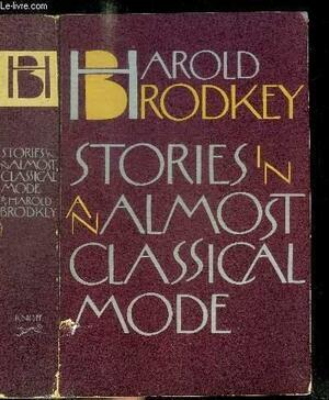 Stories In An Almost Classical Mode by Harold Brodkey