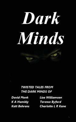 Dark Minds by K. A. Hambly, Lisa Williamson, Charlotte L. R. Kane