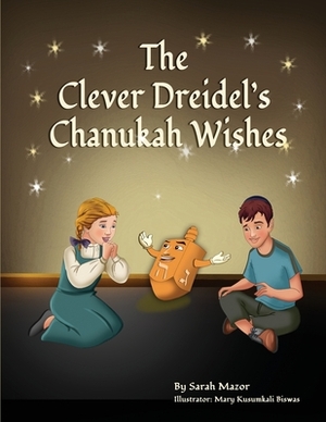The Clever Dreidel's Chanukah Wishes: Picture Book that Teaches kids about Gratitude and Compassion by Sarah Mazor