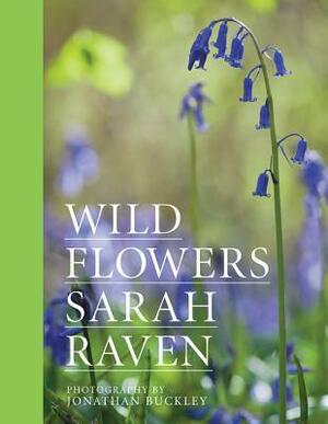 Wild Flowers by Jonathan Buckley, Sarah Raven