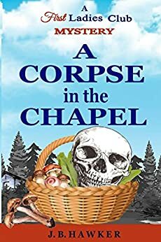 A Corpse in the Chapel by J.B. Hawker