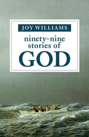 Ninety-Nine Stories of God by Joy Williams