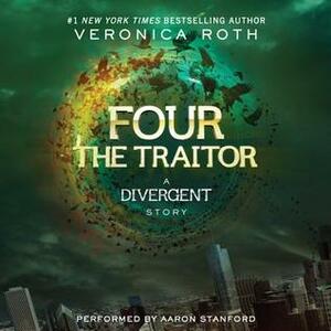 Four: The Traitor: A Divergent Story by Aaron Stanford, Veronica Roth