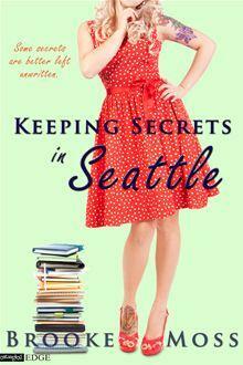 Keeping Secrets in Seattle by Brooke Moss