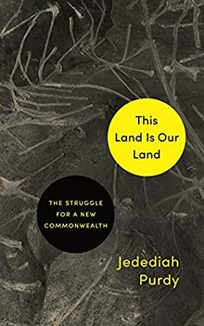 This Land Is Our Land: The Struggle for a New Commonwealth by Jedediah Purdy