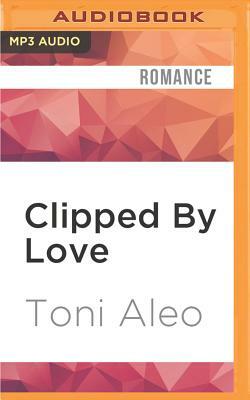 Clipped by Love by Toni Aleo